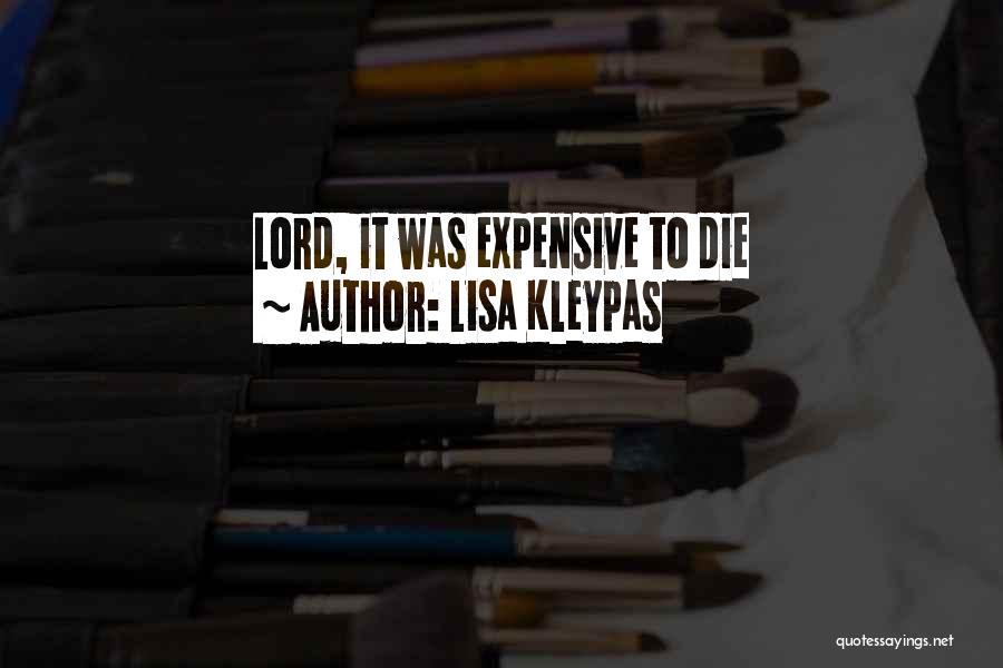 Lisa Kleypas Quotes: Lord, It Was Expensive To Die