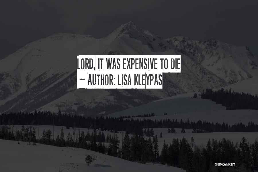 Lisa Kleypas Quotes: Lord, It Was Expensive To Die