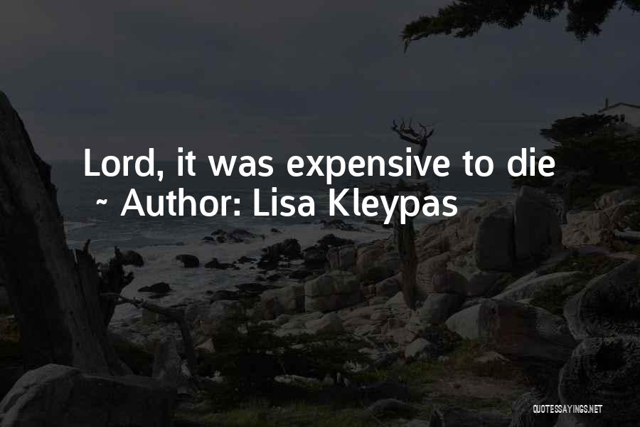 Lisa Kleypas Quotes: Lord, It Was Expensive To Die