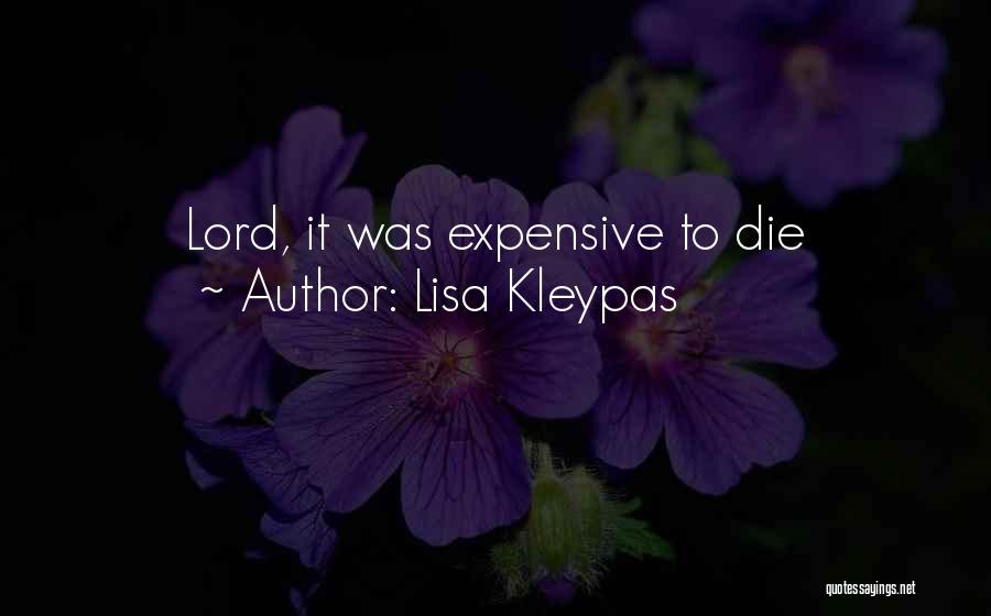 Lisa Kleypas Quotes: Lord, It Was Expensive To Die