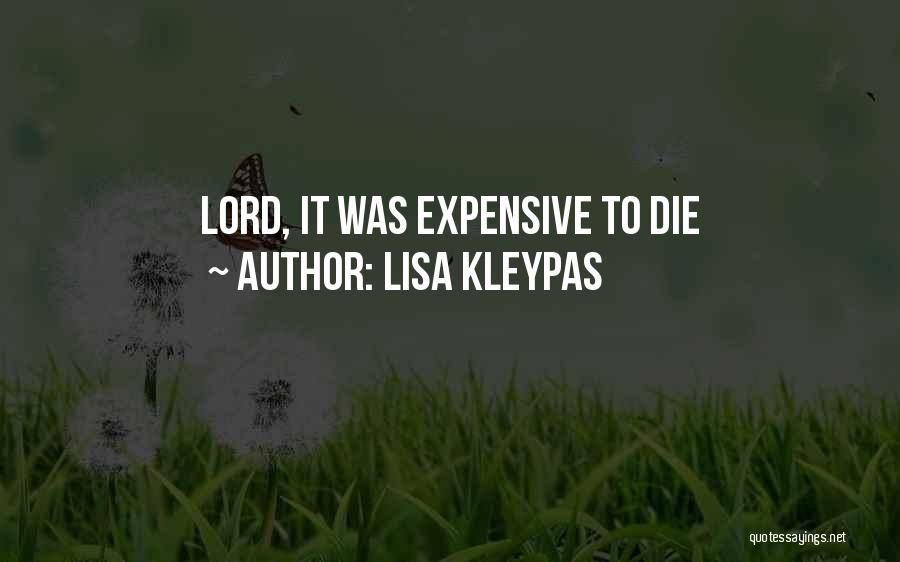 Lisa Kleypas Quotes: Lord, It Was Expensive To Die
