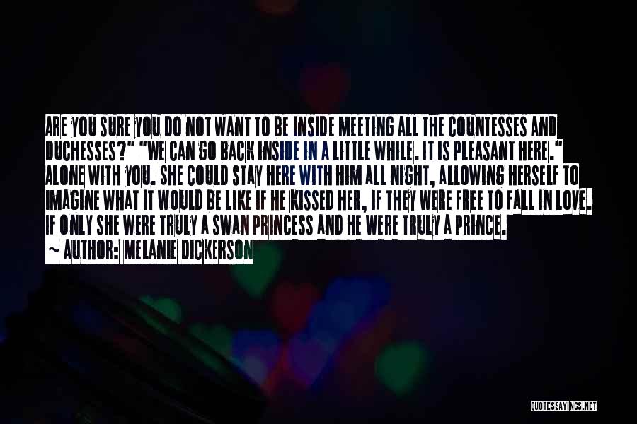 Melanie Dickerson Quotes: Are You Sure You Do Not Want To Be Inside Meeting All The Countesses And Duchesses? We Can Go Back