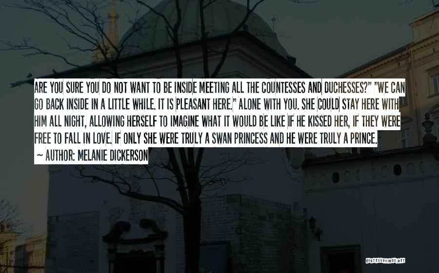 Melanie Dickerson Quotes: Are You Sure You Do Not Want To Be Inside Meeting All The Countesses And Duchesses? We Can Go Back