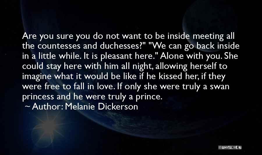 Melanie Dickerson Quotes: Are You Sure You Do Not Want To Be Inside Meeting All The Countesses And Duchesses? We Can Go Back