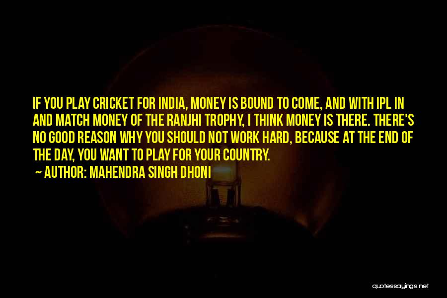 Mahendra Singh Dhoni Quotes: If You Play Cricket For India, Money Is Bound To Come, And With Ipl In And Match Money Of The