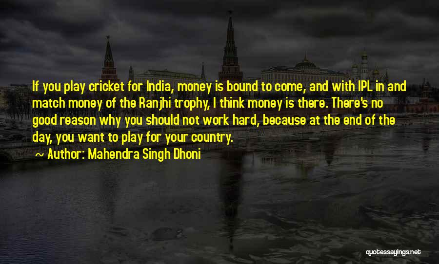 Mahendra Singh Dhoni Quotes: If You Play Cricket For India, Money Is Bound To Come, And With Ipl In And Match Money Of The