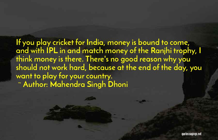 Mahendra Singh Dhoni Quotes: If You Play Cricket For India, Money Is Bound To Come, And With Ipl In And Match Money Of The
