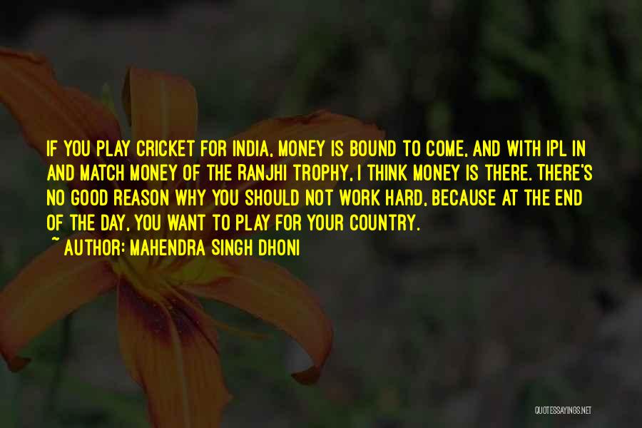 Mahendra Singh Dhoni Quotes: If You Play Cricket For India, Money Is Bound To Come, And With Ipl In And Match Money Of The