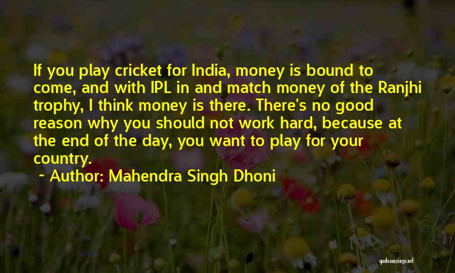 Mahendra Singh Dhoni Quotes: If You Play Cricket For India, Money Is Bound To Come, And With Ipl In And Match Money Of The