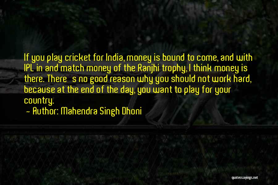 Mahendra Singh Dhoni Quotes: If You Play Cricket For India, Money Is Bound To Come, And With Ipl In And Match Money Of The