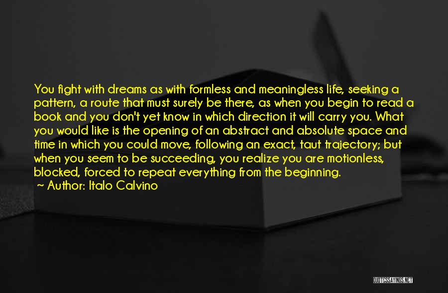 Italo Calvino Quotes: You Fight With Dreams As With Formless And Meaningless Life, Seeking A Pattern, A Route That Must Surely Be There,