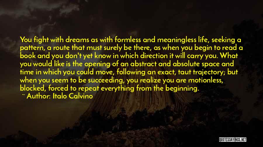 Italo Calvino Quotes: You Fight With Dreams As With Formless And Meaningless Life, Seeking A Pattern, A Route That Must Surely Be There,