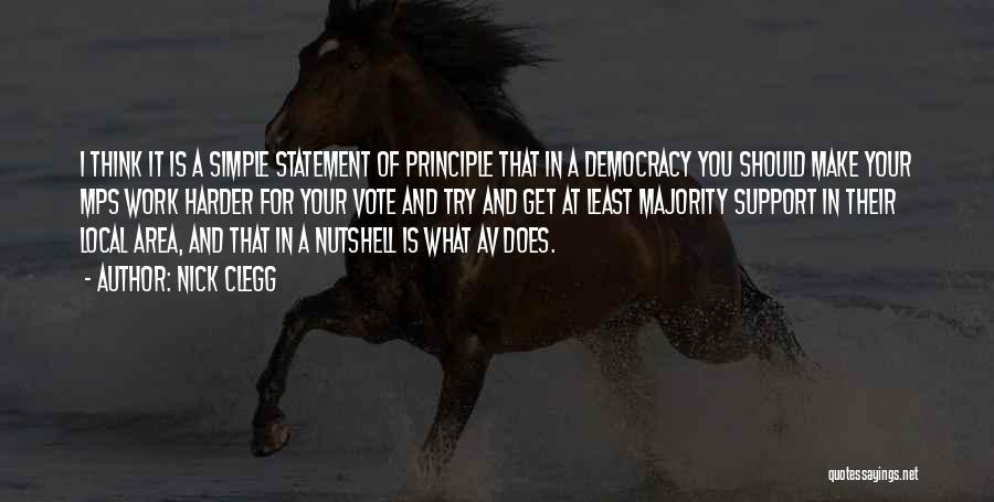 Nick Clegg Quotes: I Think It Is A Simple Statement Of Principle That In A Democracy You Should Make Your Mps Work Harder