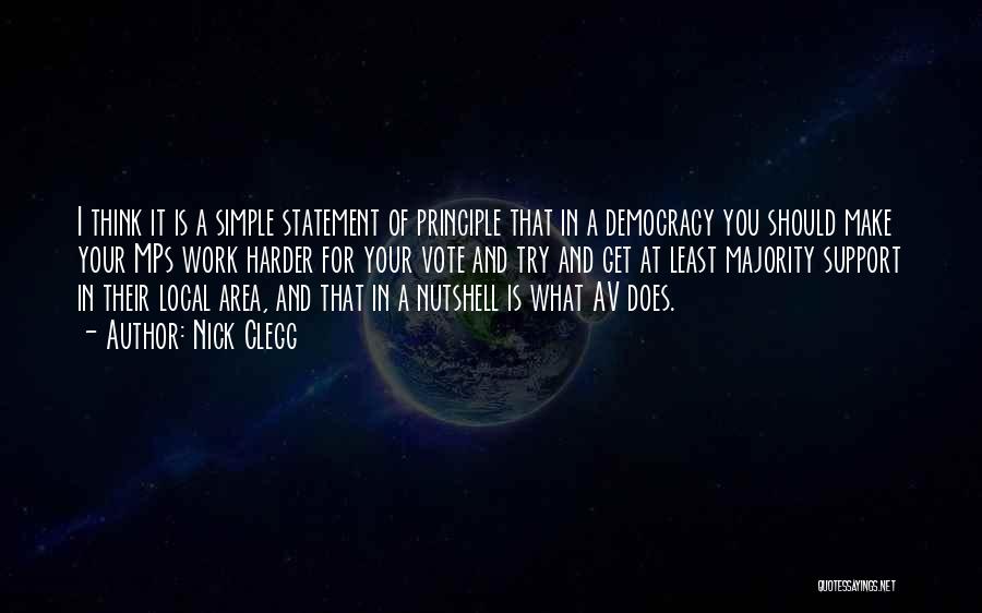 Nick Clegg Quotes: I Think It Is A Simple Statement Of Principle That In A Democracy You Should Make Your Mps Work Harder