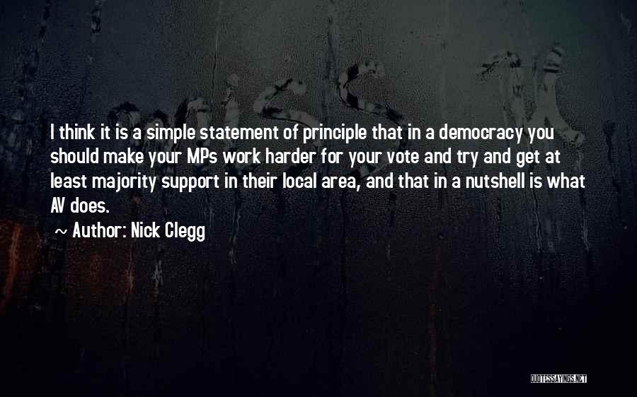 Nick Clegg Quotes: I Think It Is A Simple Statement Of Principle That In A Democracy You Should Make Your Mps Work Harder