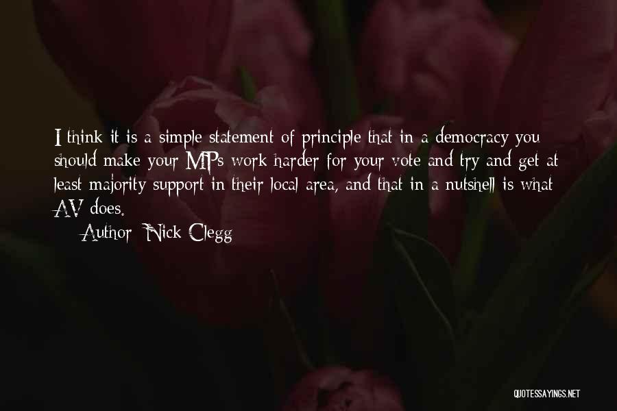 Nick Clegg Quotes: I Think It Is A Simple Statement Of Principle That In A Democracy You Should Make Your Mps Work Harder