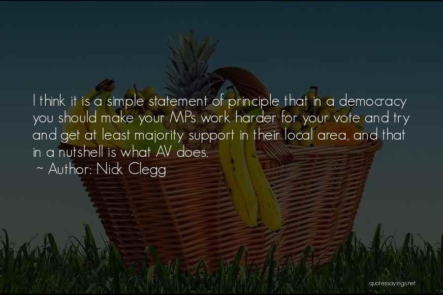 Nick Clegg Quotes: I Think It Is A Simple Statement Of Principle That In A Democracy You Should Make Your Mps Work Harder