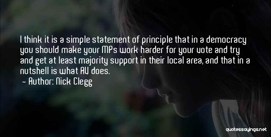 Nick Clegg Quotes: I Think It Is A Simple Statement Of Principle That In A Democracy You Should Make Your Mps Work Harder