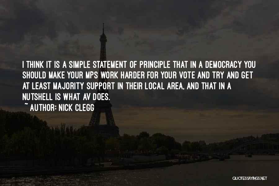 Nick Clegg Quotes: I Think It Is A Simple Statement Of Principle That In A Democracy You Should Make Your Mps Work Harder