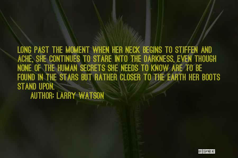 Larry Watson Quotes: Long Past The Moment When Her Neck Begins To Stiffen And Ache, She Continues To Stare Into The Darkness, Even