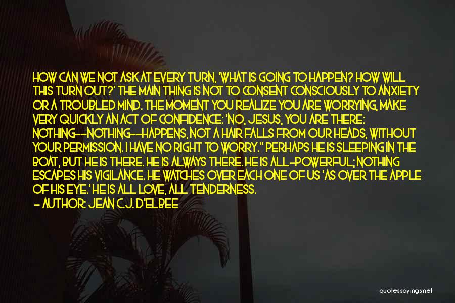 Jean C.J. D'Elbee Quotes: How Can We Not Ask At Every Turn, 'what Is Going To Happen? How Will This Turn Out?' The Main