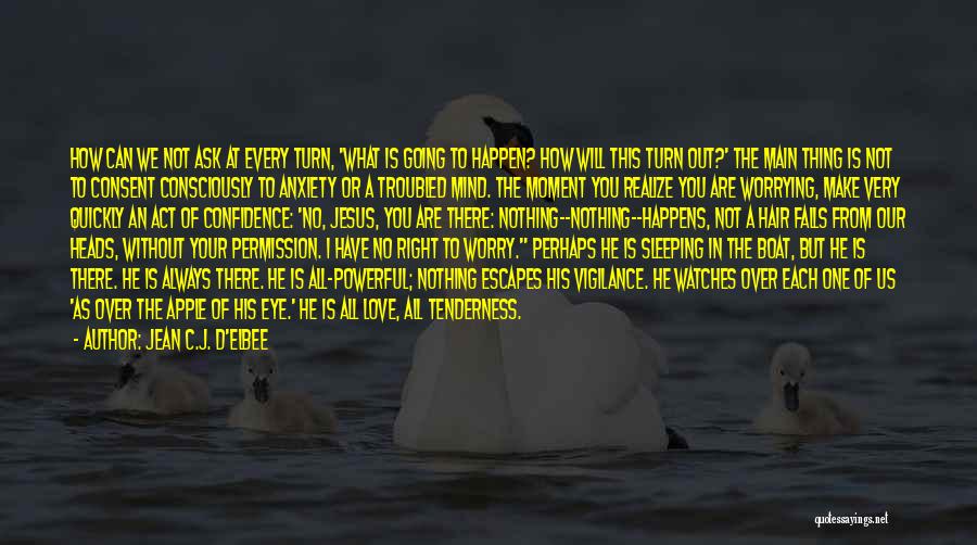 Jean C.J. D'Elbee Quotes: How Can We Not Ask At Every Turn, 'what Is Going To Happen? How Will This Turn Out?' The Main