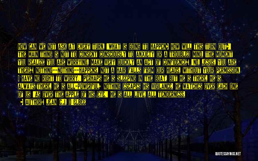 Jean C.J. D'Elbee Quotes: How Can We Not Ask At Every Turn, 'what Is Going To Happen? How Will This Turn Out?' The Main