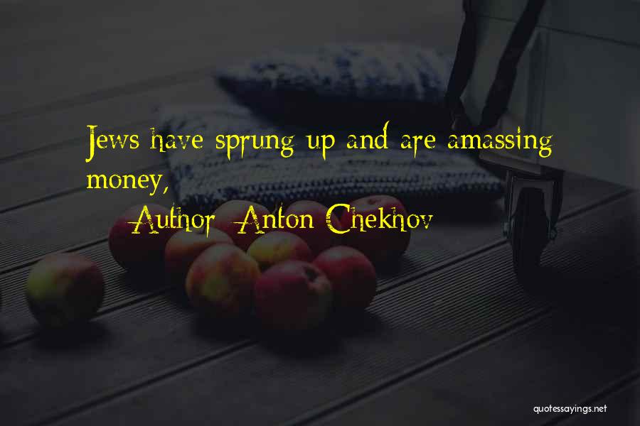 Anton Chekhov Quotes: Jews Have Sprung Up And Are Amassing Money,
