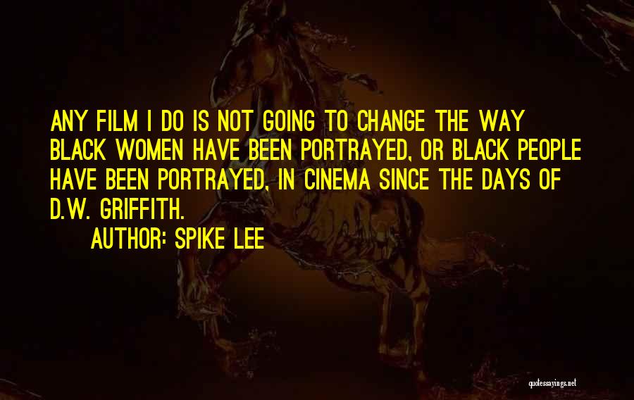 Spike Lee Quotes: Any Film I Do Is Not Going To Change The Way Black Women Have Been Portrayed, Or Black People Have