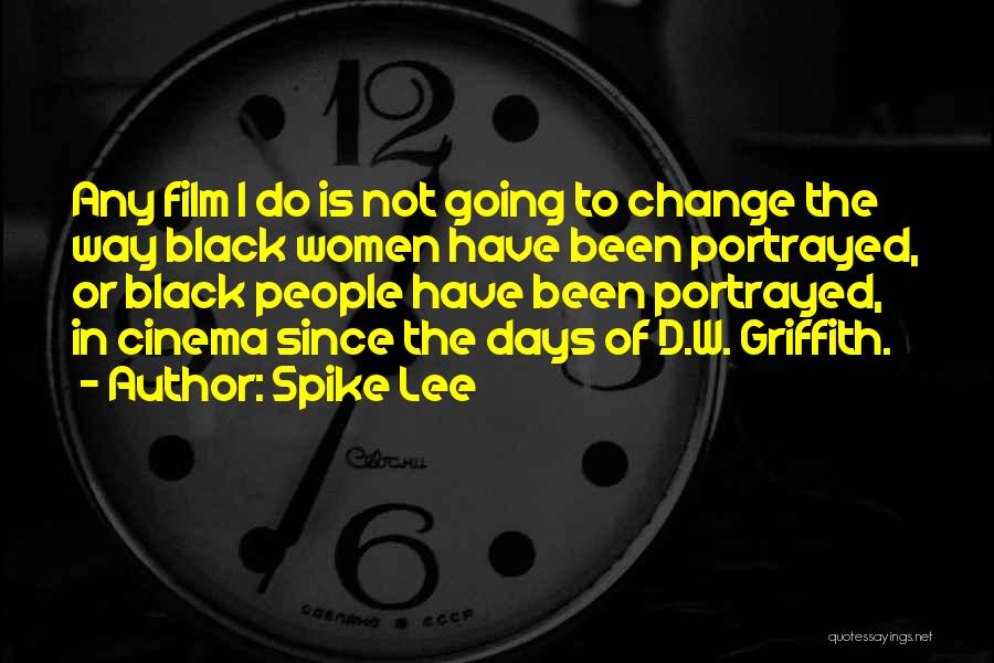 Spike Lee Quotes: Any Film I Do Is Not Going To Change The Way Black Women Have Been Portrayed, Or Black People Have