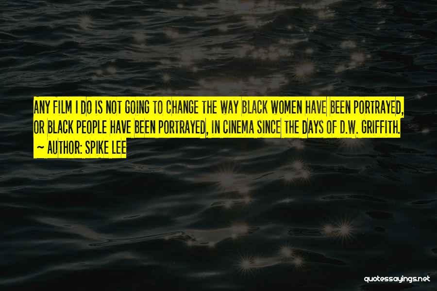 Spike Lee Quotes: Any Film I Do Is Not Going To Change The Way Black Women Have Been Portrayed, Or Black People Have