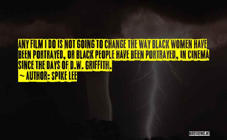 Spike Lee Quotes: Any Film I Do Is Not Going To Change The Way Black Women Have Been Portrayed, Or Black People Have