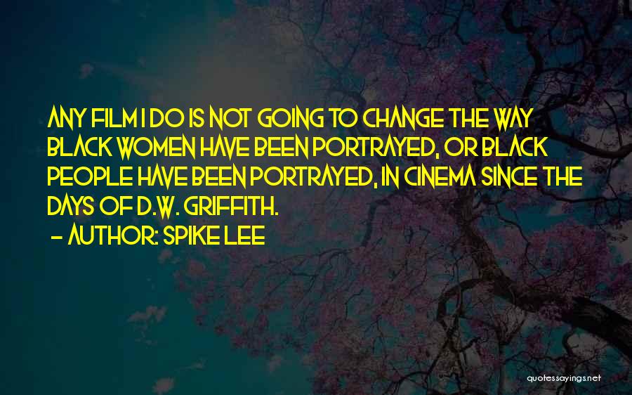 Spike Lee Quotes: Any Film I Do Is Not Going To Change The Way Black Women Have Been Portrayed, Or Black People Have