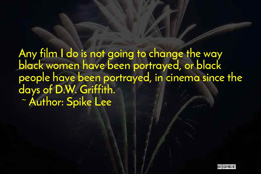 Spike Lee Quotes: Any Film I Do Is Not Going To Change The Way Black Women Have Been Portrayed, Or Black People Have