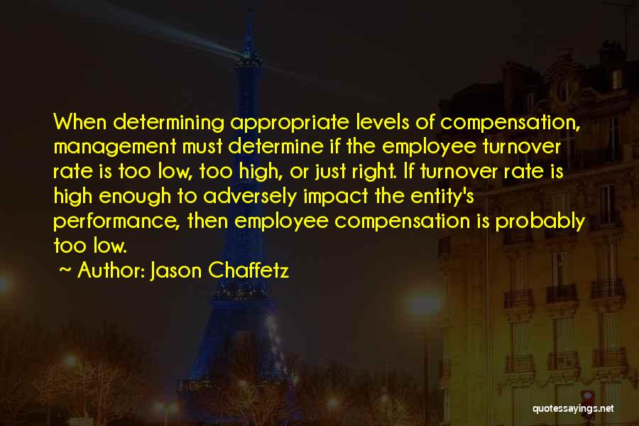 Jason Chaffetz Quotes: When Determining Appropriate Levels Of Compensation, Management Must Determine If The Employee Turnover Rate Is Too Low, Too High, Or