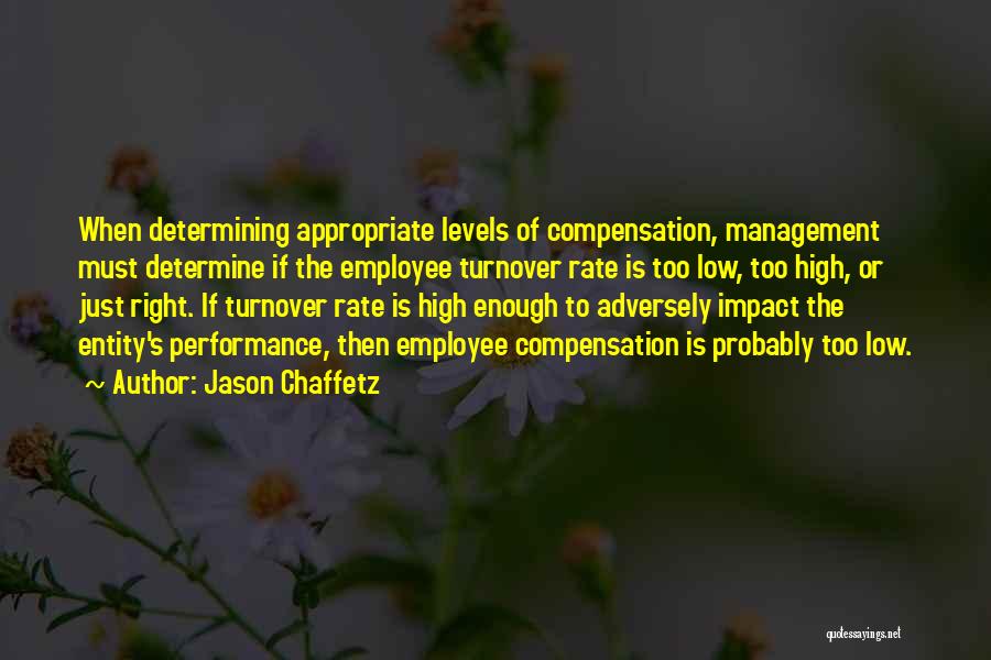 Jason Chaffetz Quotes: When Determining Appropriate Levels Of Compensation, Management Must Determine If The Employee Turnover Rate Is Too Low, Too High, Or