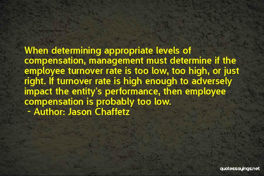 Jason Chaffetz Quotes: When Determining Appropriate Levels Of Compensation, Management Must Determine If The Employee Turnover Rate Is Too Low, Too High, Or