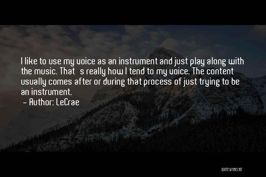 LeCrae Quotes: I Like To Use My Voice As An Instrument And Just Play Along With The Music. That's Really How I