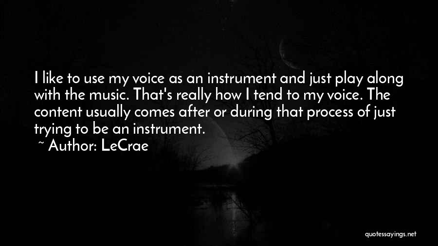 LeCrae Quotes: I Like To Use My Voice As An Instrument And Just Play Along With The Music. That's Really How I