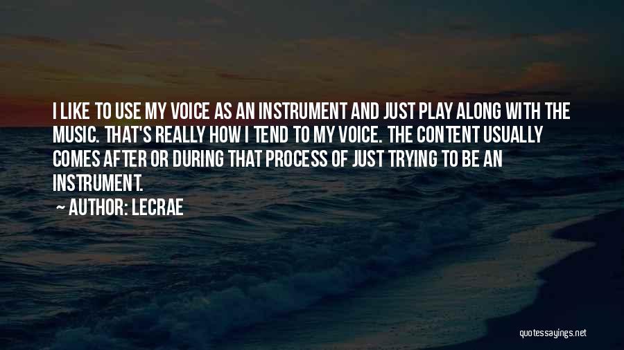 LeCrae Quotes: I Like To Use My Voice As An Instrument And Just Play Along With The Music. That's Really How I