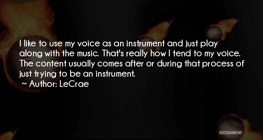 LeCrae Quotes: I Like To Use My Voice As An Instrument And Just Play Along With The Music. That's Really How I