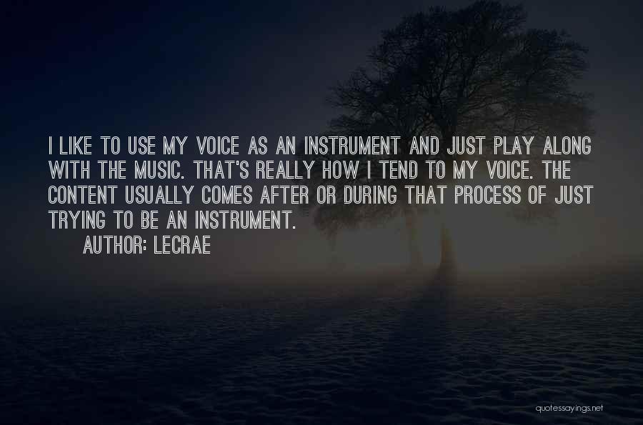 LeCrae Quotes: I Like To Use My Voice As An Instrument And Just Play Along With The Music. That's Really How I