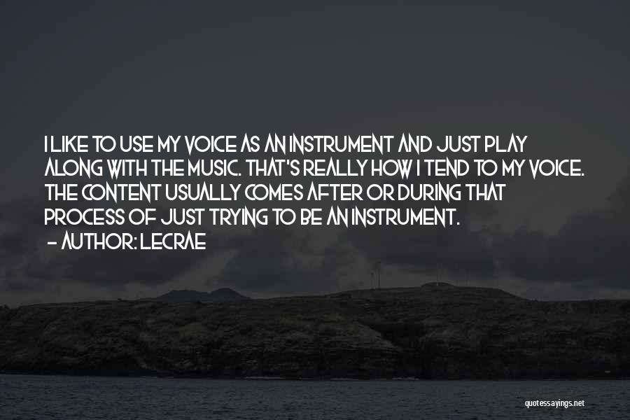 LeCrae Quotes: I Like To Use My Voice As An Instrument And Just Play Along With The Music. That's Really How I