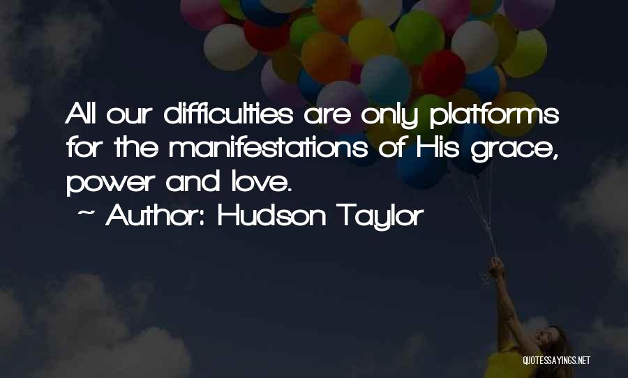 Hudson Taylor Quotes: All Our Difficulties Are Only Platforms For The Manifestations Of His Grace, Power And Love.