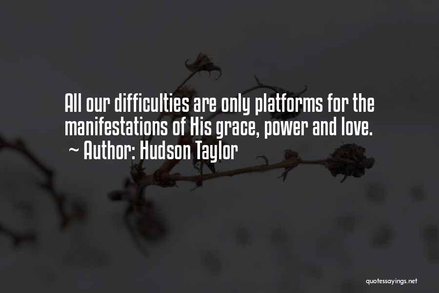 Hudson Taylor Quotes: All Our Difficulties Are Only Platforms For The Manifestations Of His Grace, Power And Love.