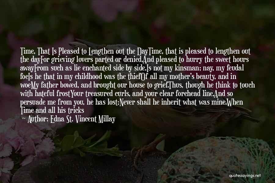 Edna St. Vincent Millay Quotes: Time, That Is Pleased To Lengthen Out The Daytime, That Is Pleased To Lengthen Out The Dayfor Grieving Lovers Parted