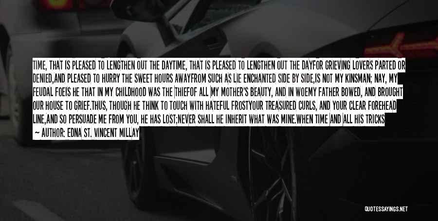 Edna St. Vincent Millay Quotes: Time, That Is Pleased To Lengthen Out The Daytime, That Is Pleased To Lengthen Out The Dayfor Grieving Lovers Parted