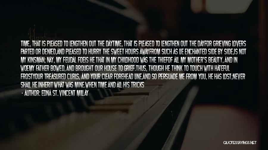 Edna St. Vincent Millay Quotes: Time, That Is Pleased To Lengthen Out The Daytime, That Is Pleased To Lengthen Out The Dayfor Grieving Lovers Parted