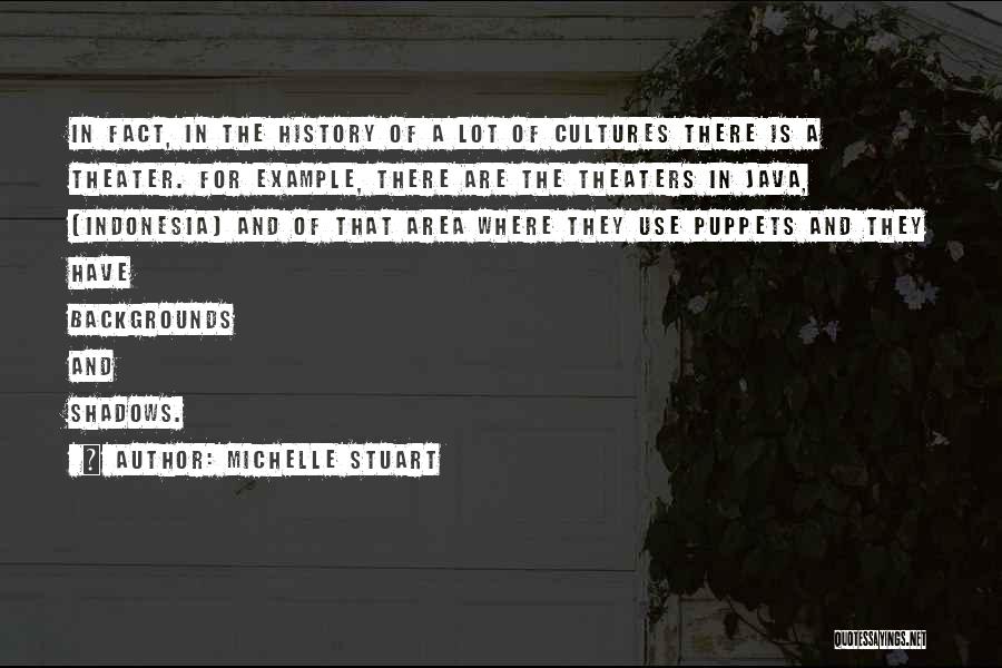 Michelle Stuart Quotes: In Fact, In The History Of A Lot Of Cultures There Is A Theater. For Example, There Are The Theaters