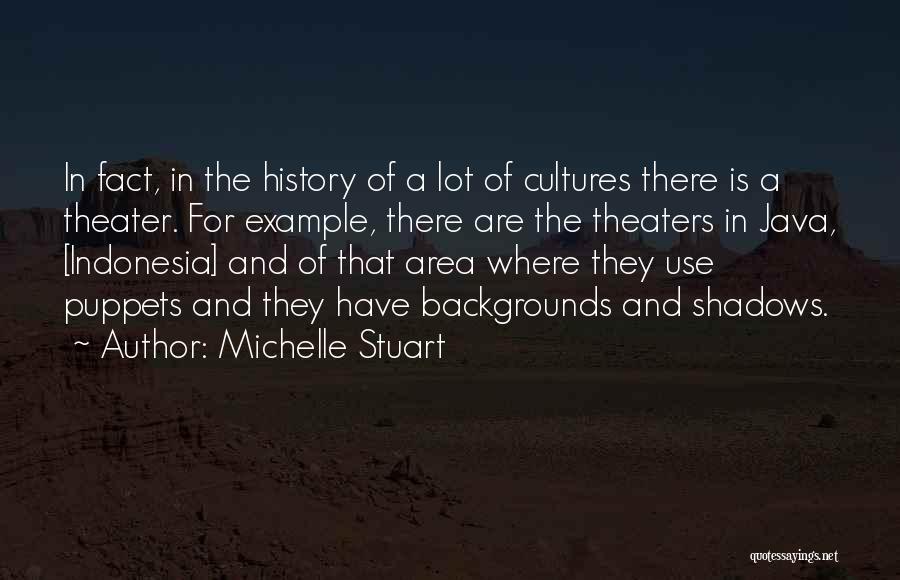 Michelle Stuart Quotes: In Fact, In The History Of A Lot Of Cultures There Is A Theater. For Example, There Are The Theaters